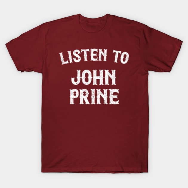 Listen To John Prine T-Shirt by DankFutura